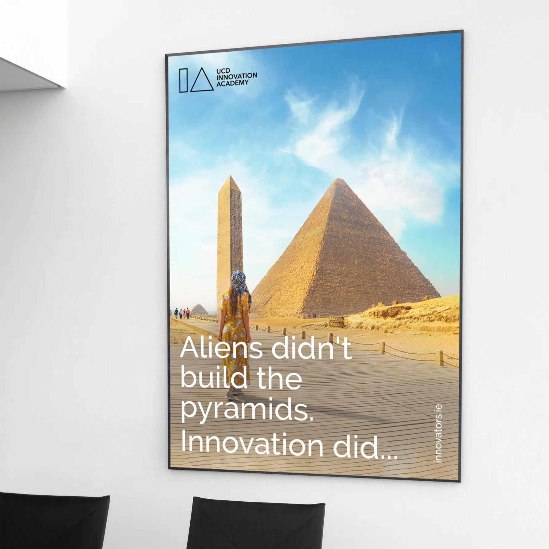 UCD IA poster with the caption 'Aliens didn't build the pyramids. Innovation did...'